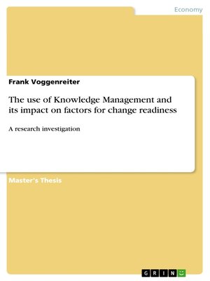 cover image of The use of Knowledge Management and its impact on factors for change readiness